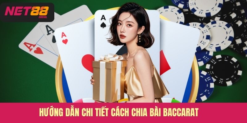 Hướng dẫn chi tiết cách chia bài Baccarat