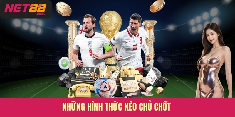 Những hình thức kèo chủ chốt