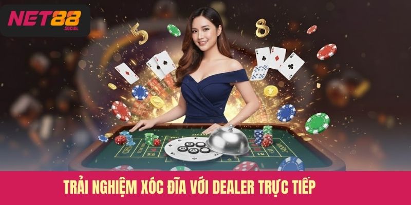 Trải nghiệm xóc đĩa với dealer trực tiếp