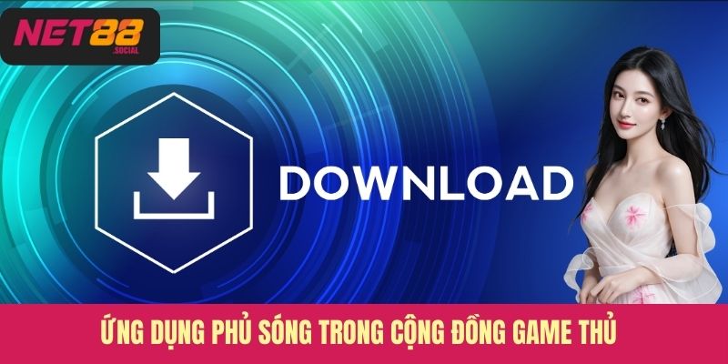 Ứng dụng phủ sóng trong cộng đồng game thủ